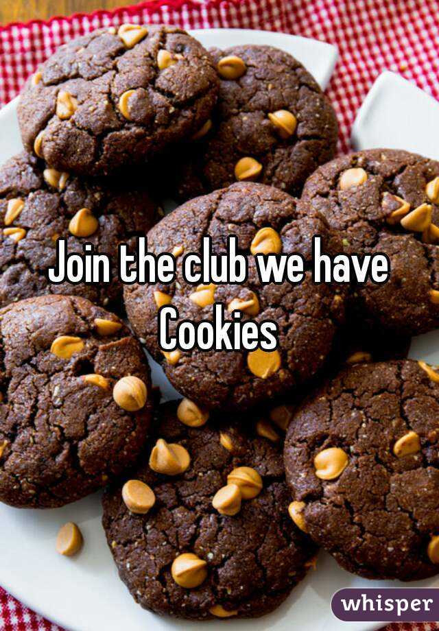 Join the club we have Cookies 