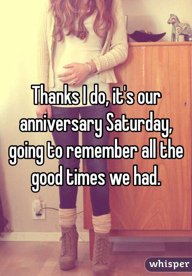 Thanks I do, it's our anniversary Saturday, going to remember all the good times we had. 