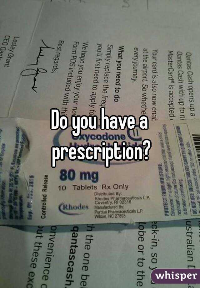 Do you have a prescription?
