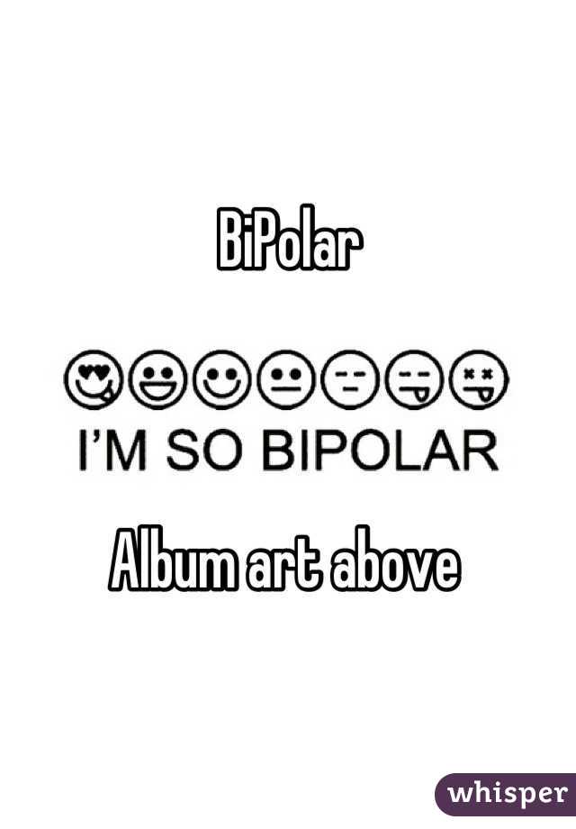 BiPolar    



Album art above 