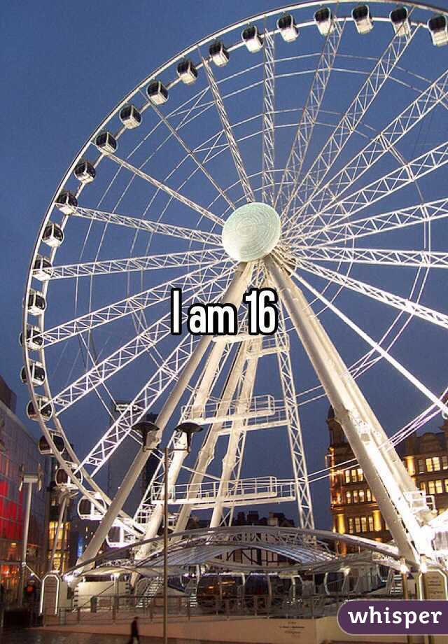 I am 16