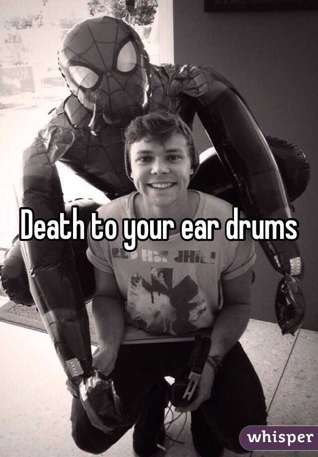 Death to your ear drums 