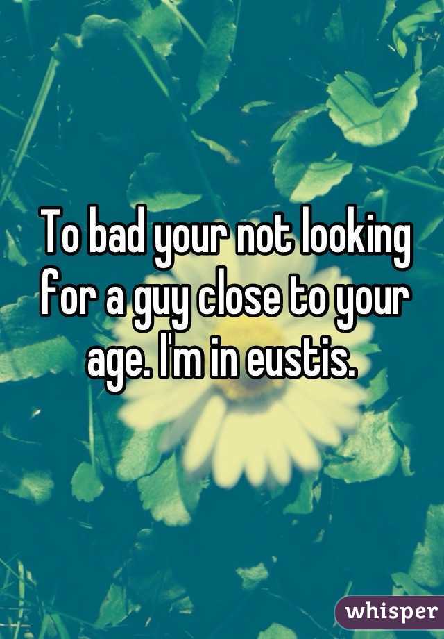 To bad your not looking for a guy close to your age. I'm in eustis. 
