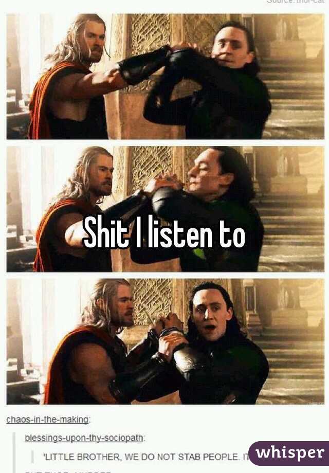 Shit I listen to