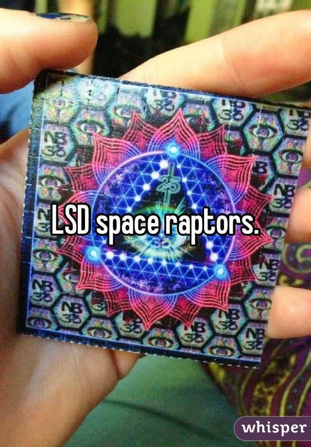 LSD space raptors.