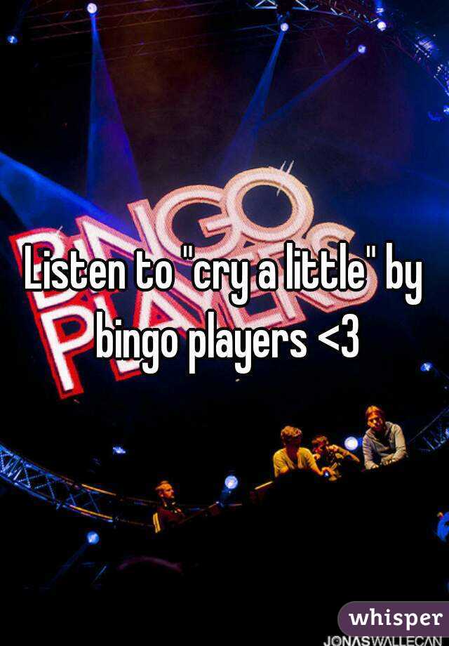 Listen to "cry a little" by bingo players <3