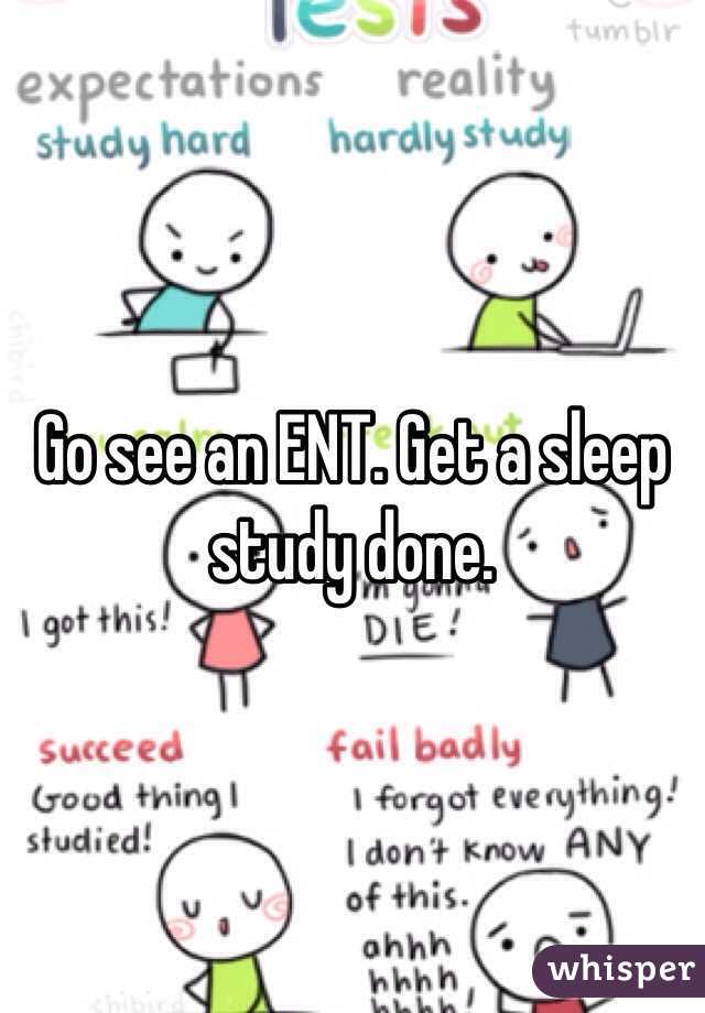 Go see an ENT. Get a sleep study done. 