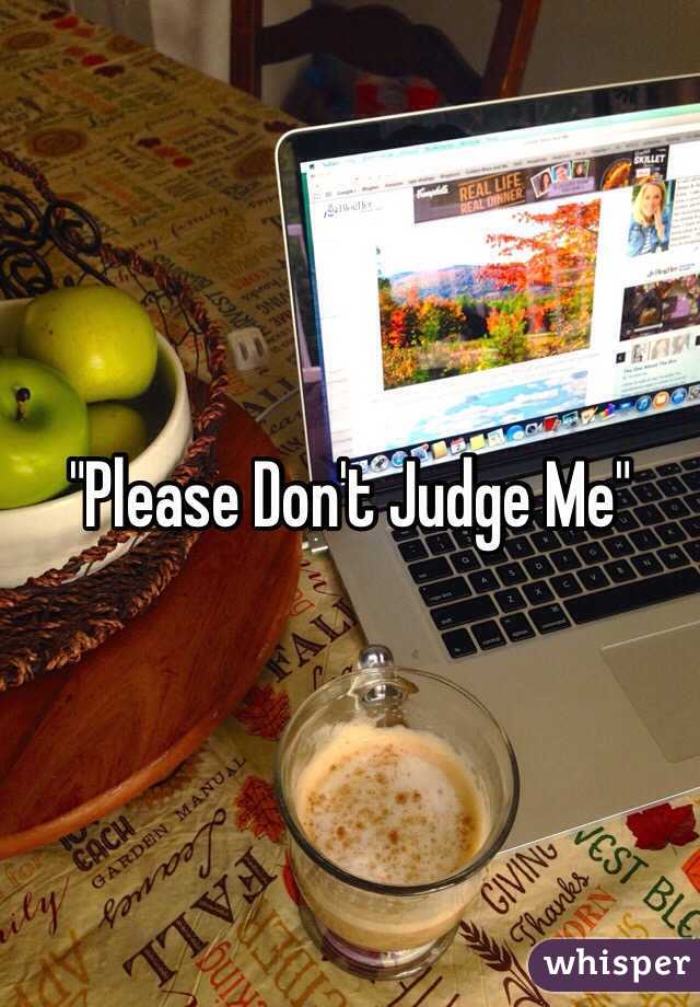 "Please Don't Judge Me"