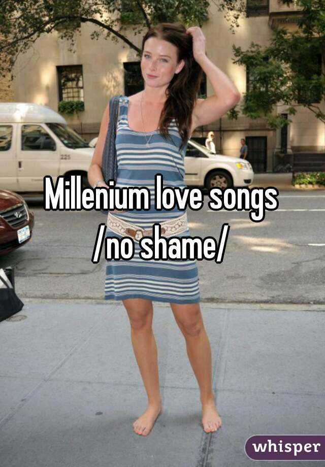 Millenium love songs
/no shame/