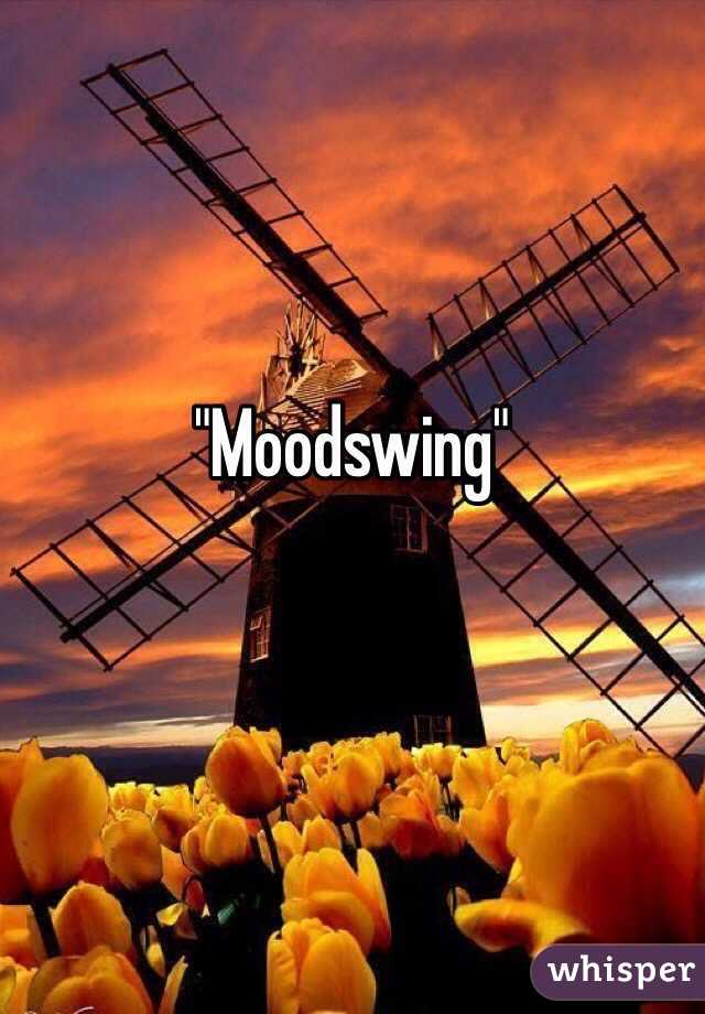 "Moodswing"
