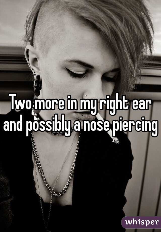 Two more in my right ear and possibly a nose piercing 