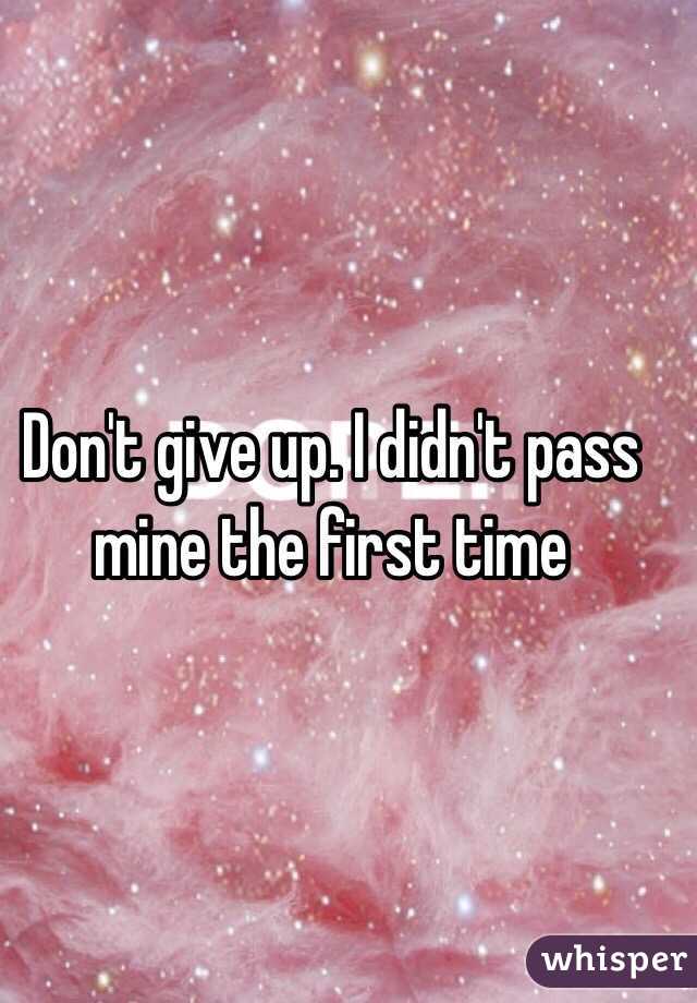 Don't give up. I didn't pass mine the first time 