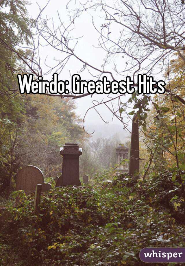 Weirdo: Greatest Hits