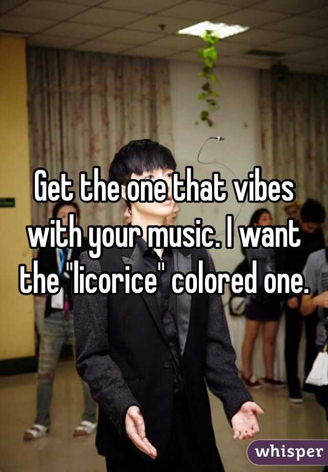 Get the one that vibes with your music. I want the "licorice" colored one. 