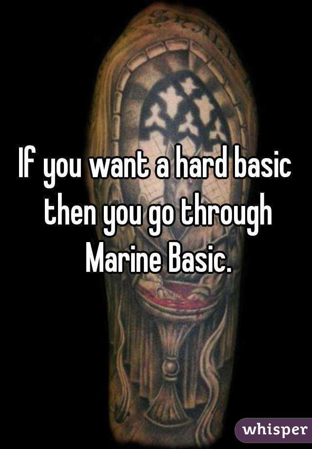 If you want a hard basic then you go through Marine Basic.