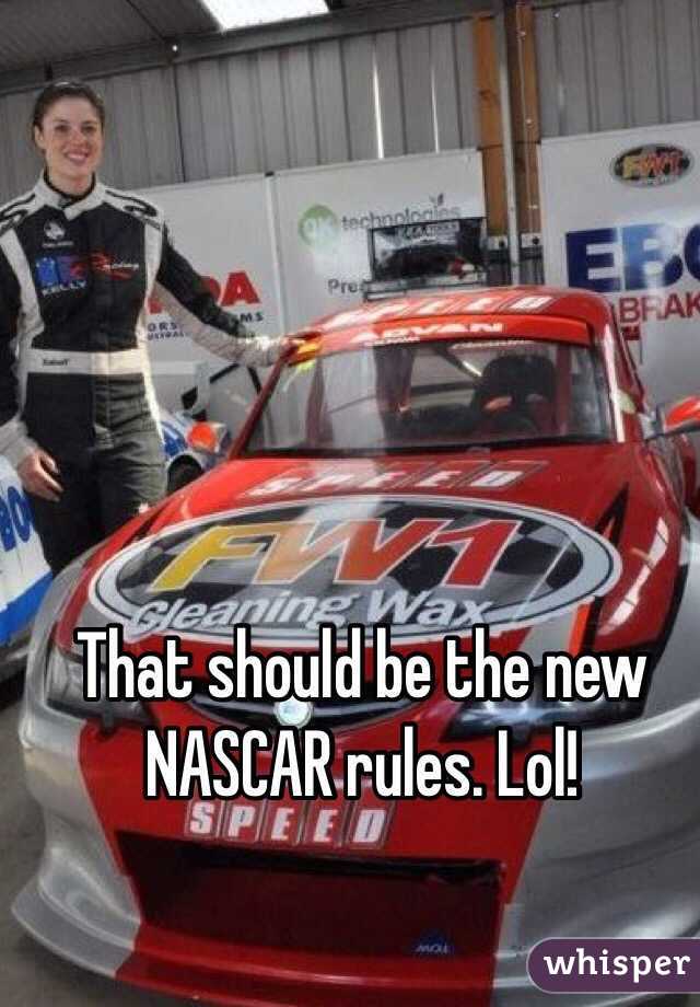 That should be the new NASCAR rules. Lol!