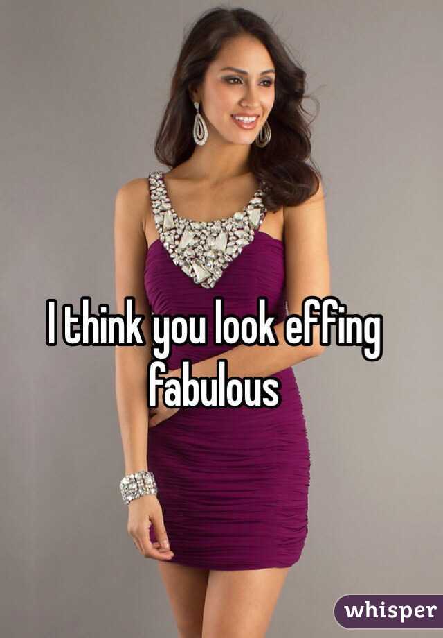 I think you look effing fabulous 