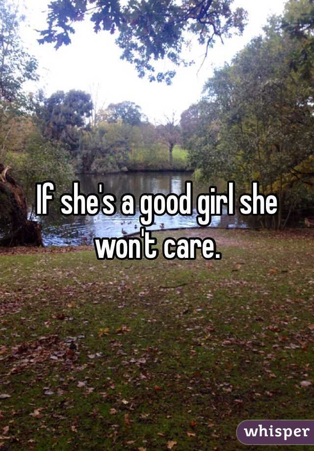 If she's a good girl she won't care. 