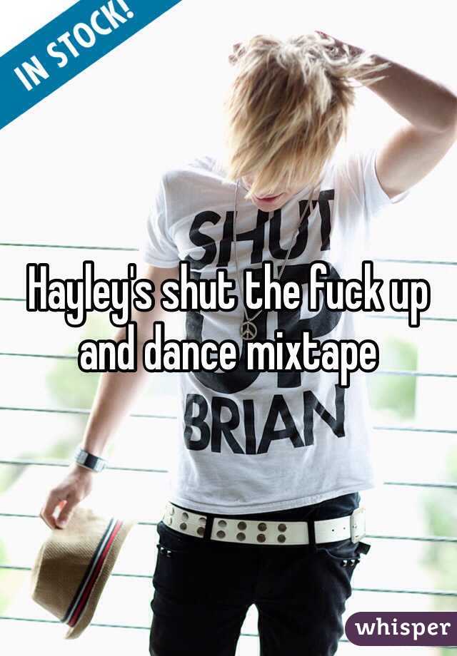 Hayley's shut the fuck up and dance mixtape