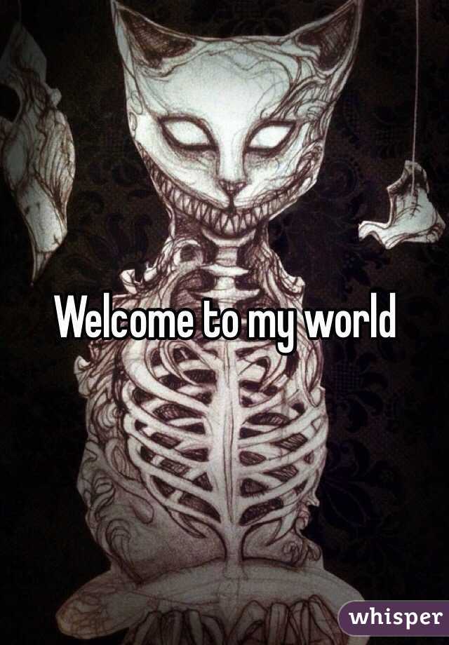 Welcome to my world