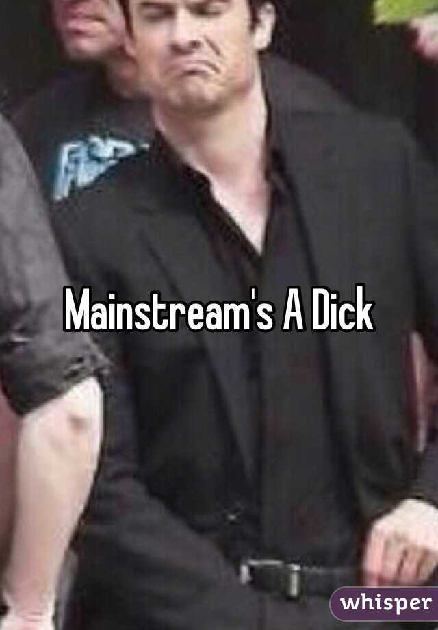 Mainstream's A Dick