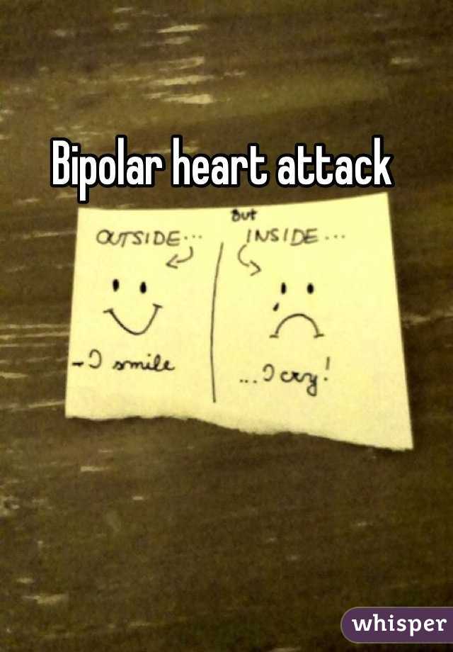 Bipolar heart attack 
