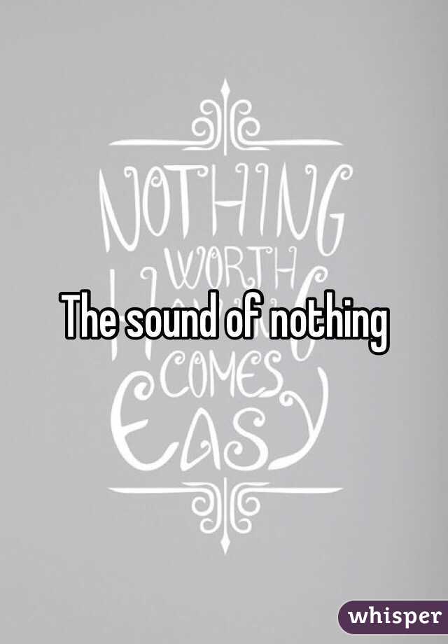 The sound of nothing 