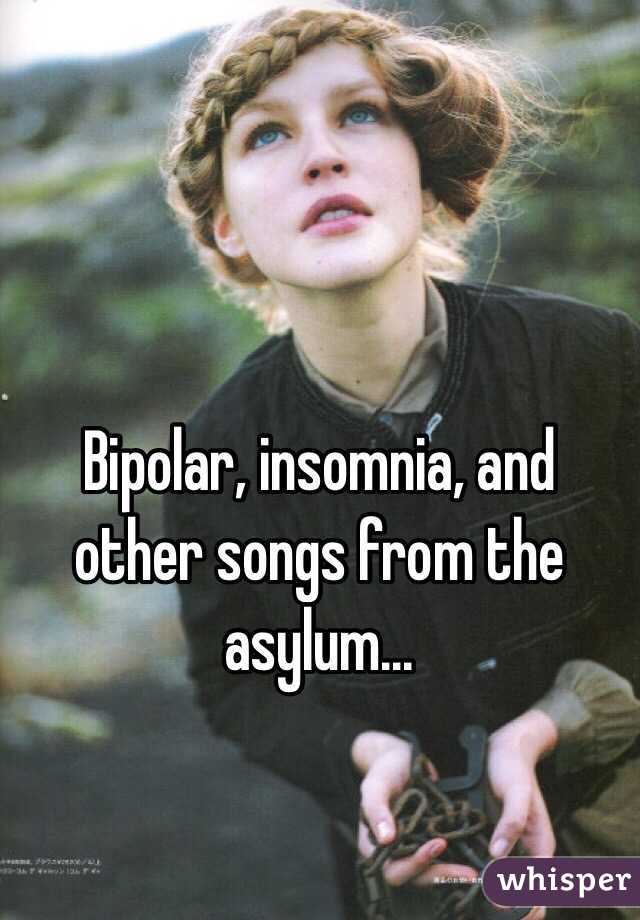 Bipolar, insomnia, and other songs from the asylum... 