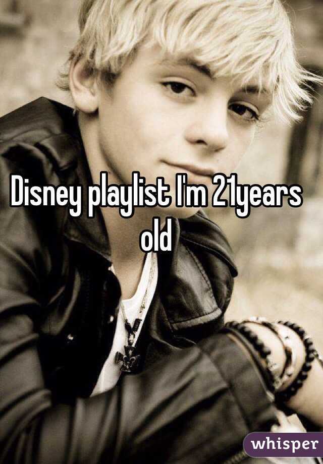 Disney playlist I'm 21years old