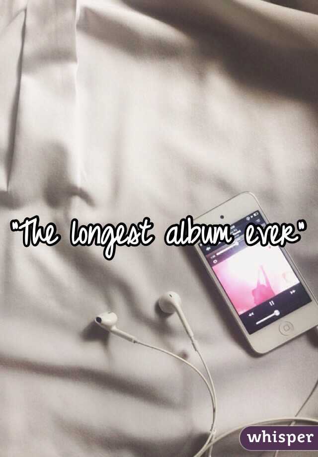 "The longest album ever"