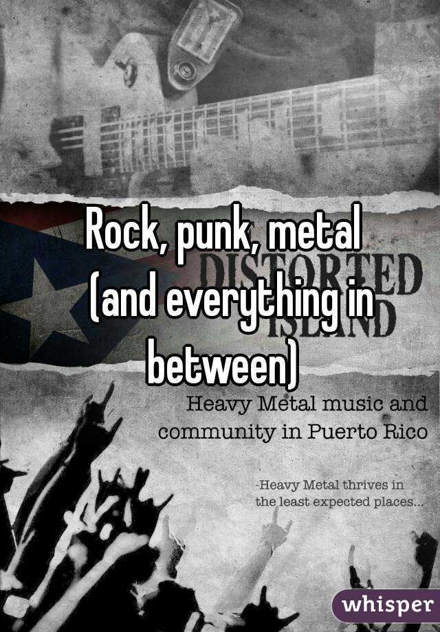           Rock, punk, metal            (and everything in between)