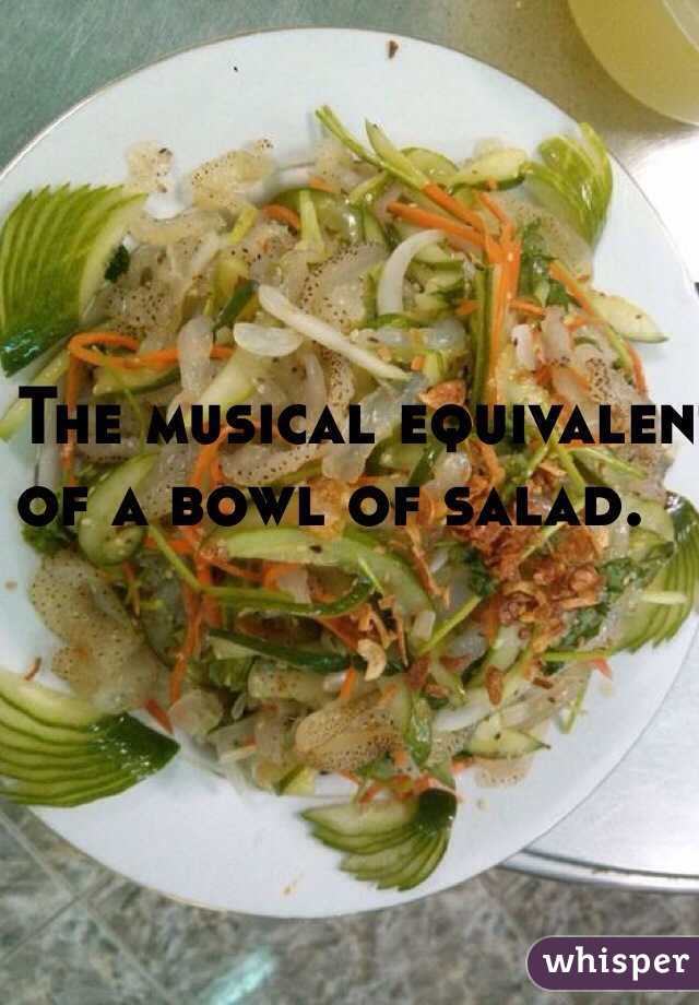 The musical equivalent 
of a bowl of salad. 