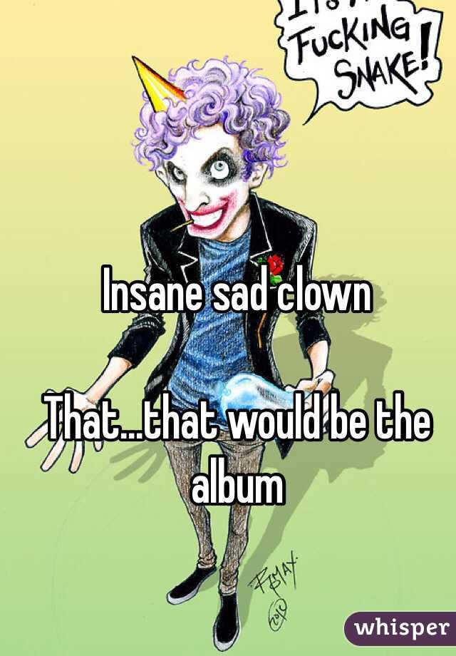 Insane sad clown

That...that would be the album