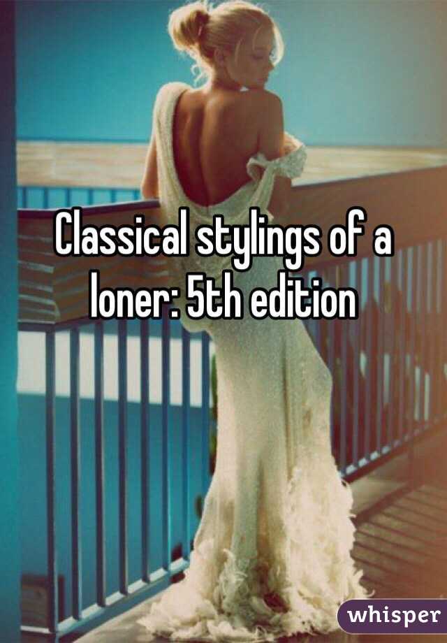 Classical stylings of a loner: 5th edition