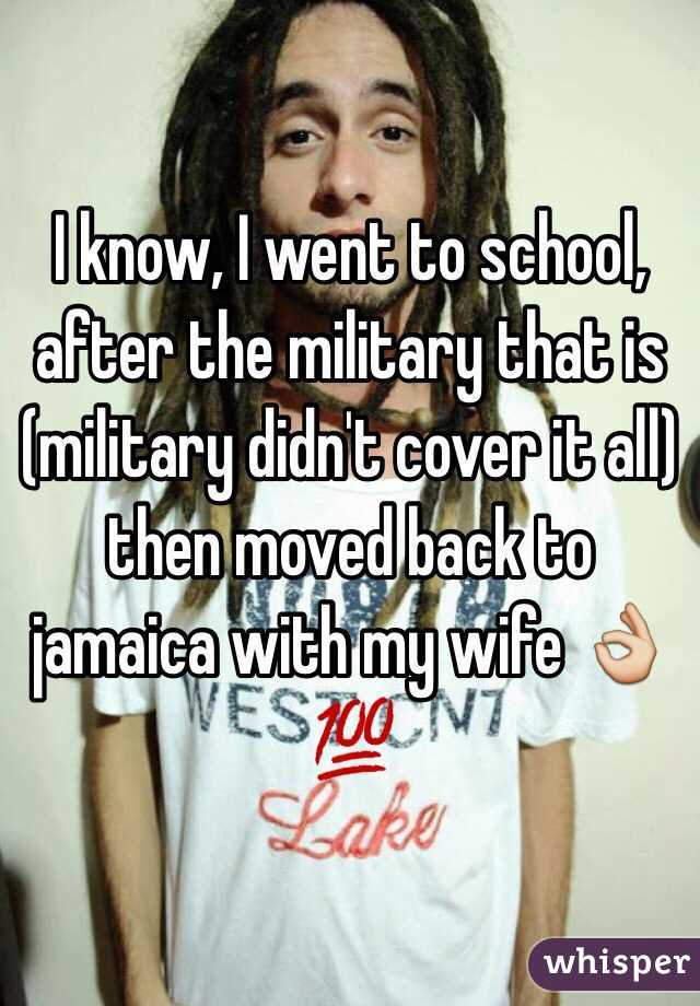 I know, I went to school, after the military that is (military didn't cover it all) then moved back to jamaica with my wife 👌💯