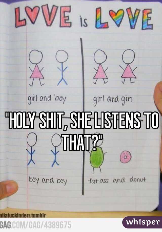 "HOLY SHIT, SHE LISTENS TO THAT?"