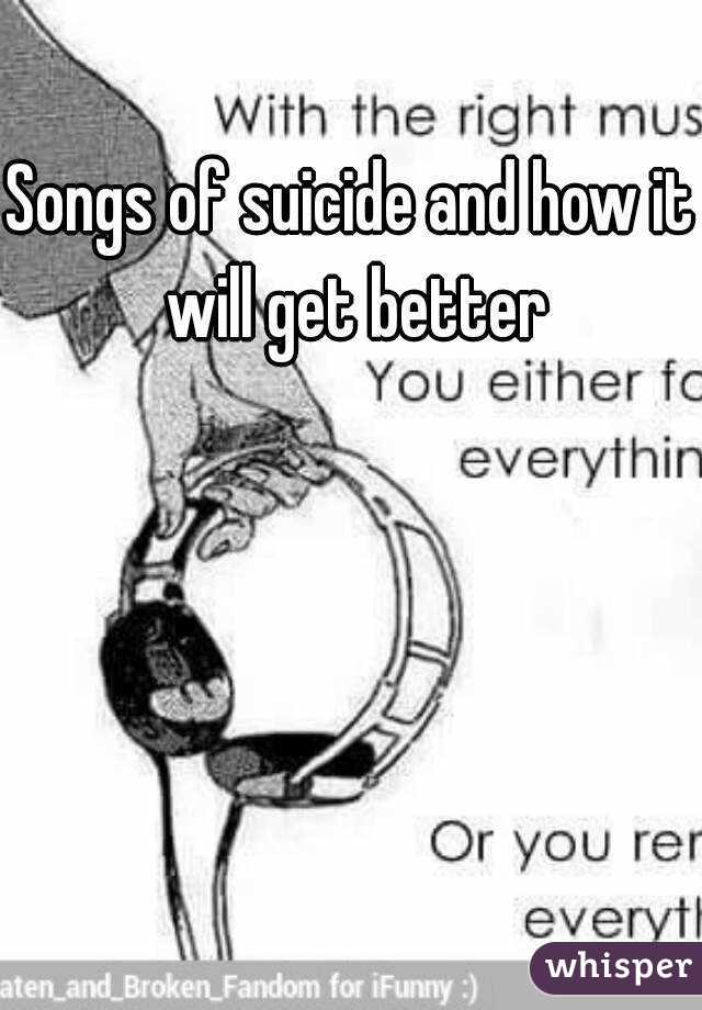 Songs of suicide and how it will get better