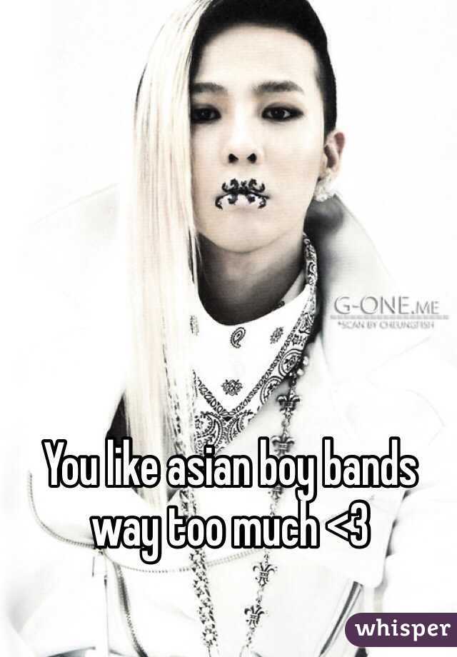 You like asian boy bands way too much <3 