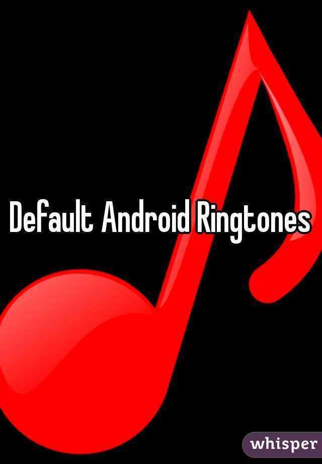 Default Android Ringtones