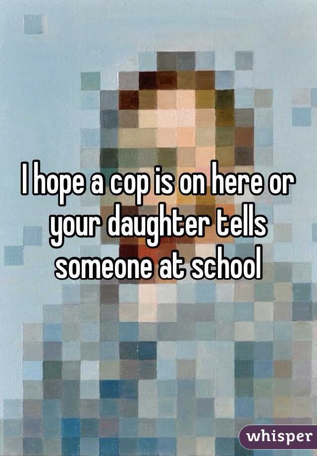 I hope a cop is on here or your daughter tells someone at school 