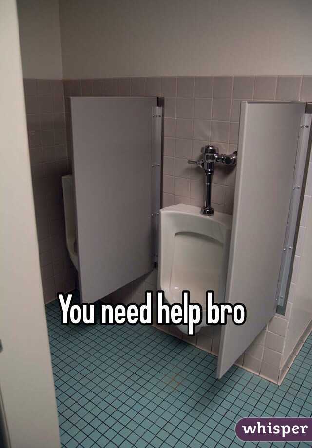 You need help bro