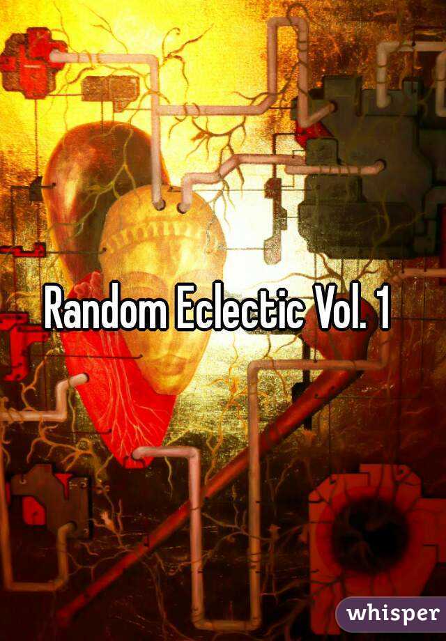 Random Eclectic Vol. 1 