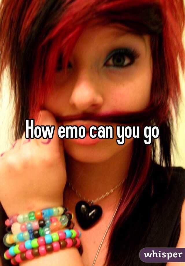 How emo can you go 
