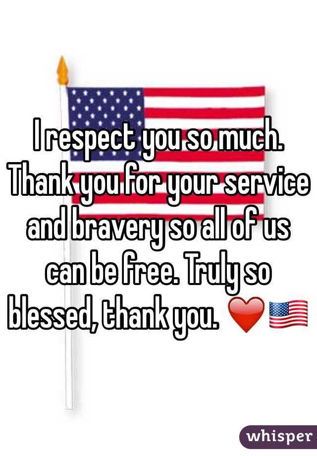 I respect you so much. Thank you for your service and bravery so all of us can be free. Truly so blessed, thank you. ❤️🇺🇸