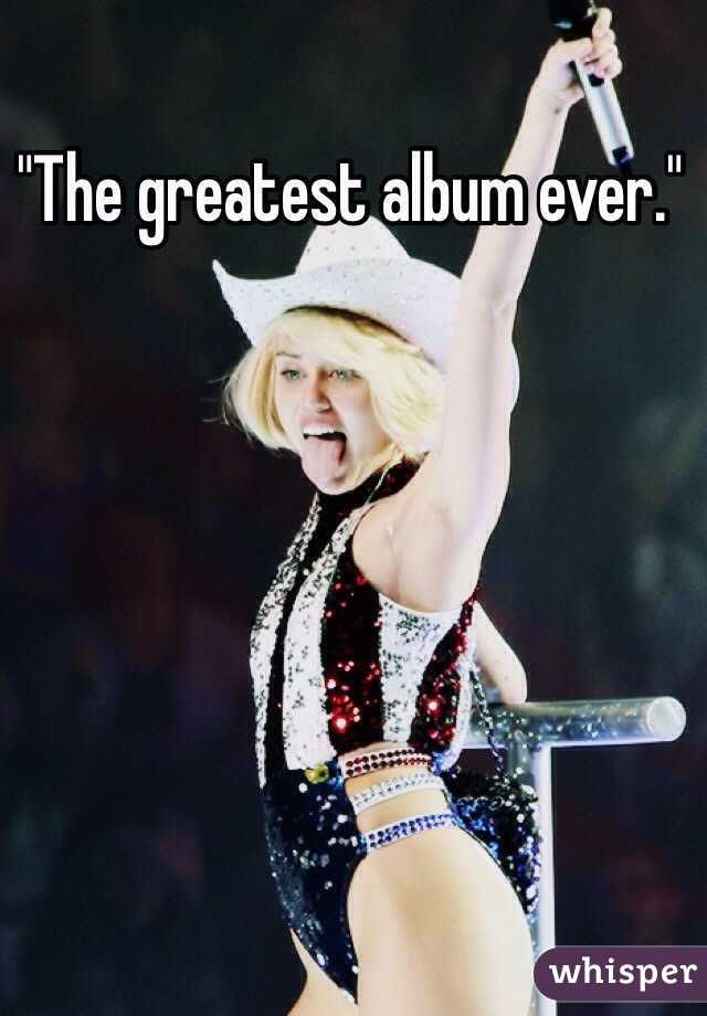 "The greatest album ever." 