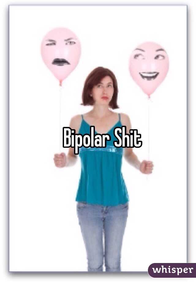 Bipolar Shit