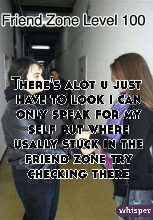 There's alot u just have to look i can only speak for my self but where usally stuck in the friend zone try checking there