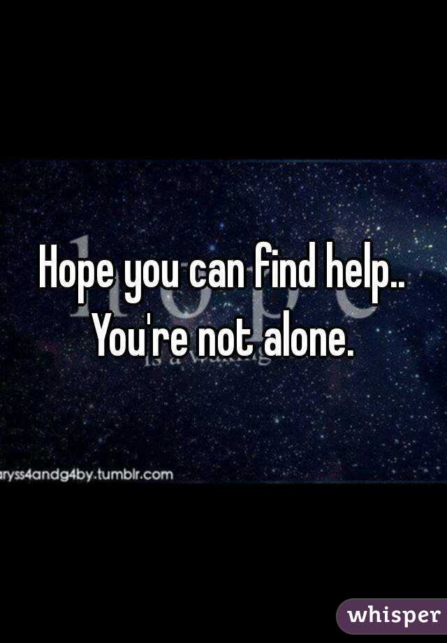 Hope you can find help.. You're not alone. 