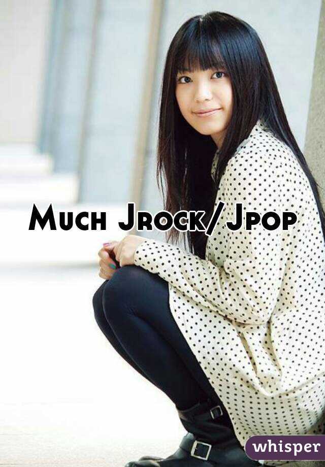 Much Jrock/Jpop