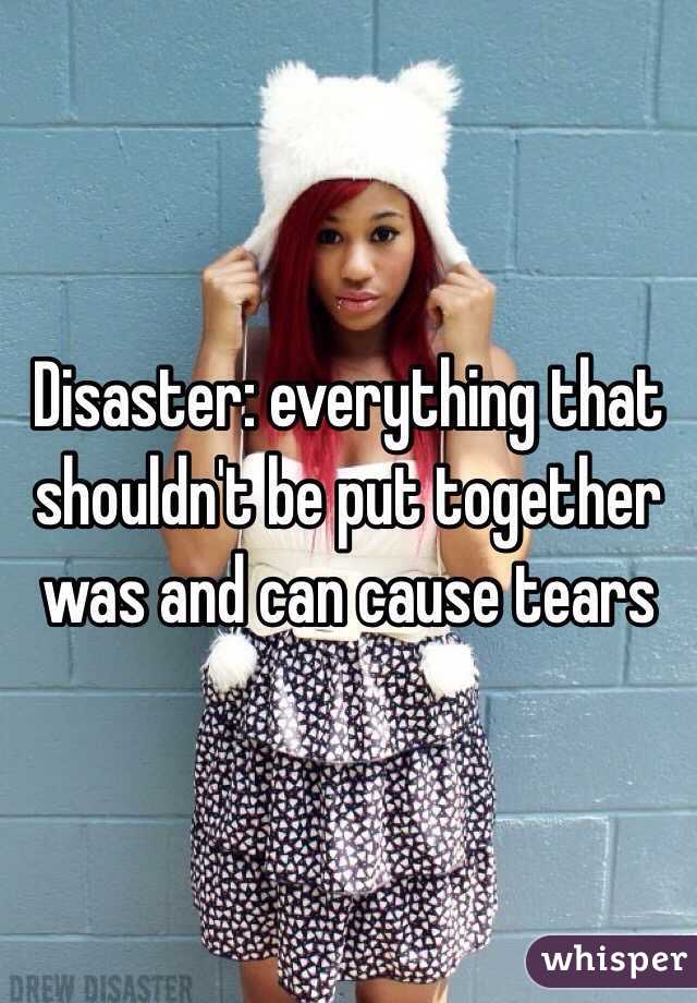 Disaster: everything that shouldn't be put together was and can cause tears